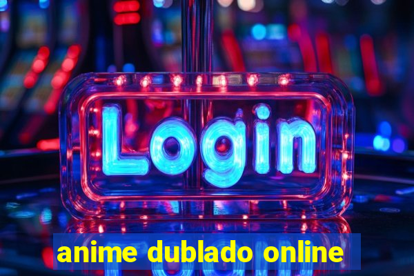 anime dublado online